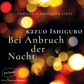 Kazuo Ishiguro: Bei Anbruch der Nacht (Ungekürzte Lesung)