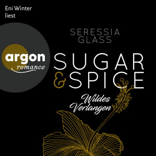 Seressia Glass: Wildes Verlangen - Sugar & Spice, Band 2 (Ungekürzte Lesung)