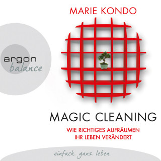 Marie Kondo: Magic Cleaning - Wie richtiges Aufräumen ihr Leben verändert (Ungekürzte Lesung)