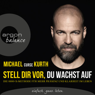 Michael Curse Kurth: Stell dir vor, du wachst auf - Die OOOO+X-Methode für mehr Präsenz und Klarheit im Leben (Gekürzte Lesung)