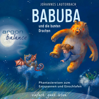 Johannes Lauterbach: Babuba und die bunten Drachen - Phantasiereisen zum Entspannen und Einschlafen (Vom Autor geführte Phantasiereise)