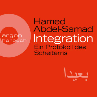 Hamed Abdel-Samad: Integration - Ein Protokoll des Scheiterns (Ungekürzte Lesung)