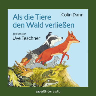 Colin Dann: Als die Tiere den Wald verließen (Ungekürzte Lesung)