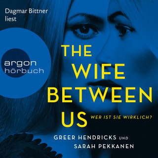 Sarah Pekkanen, Greer Hendricks: The Wife Between Us - Wer ist sie wirklich? (Gekürzte Lesung)