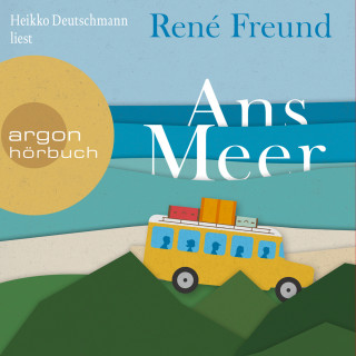 René Freund: Ans Meer (Ungekürzte Lesung)