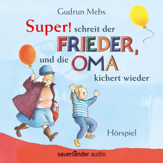 Gudrun Mebs: Oma und Frieder, Folge 5: "Super", schreit der Frieder, und die Oma kichert wieder (Hörspiel)