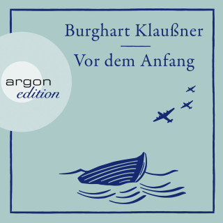 Burghart Klaußner: Vor dem Anfang (Ungekürzte Autorenlesung)