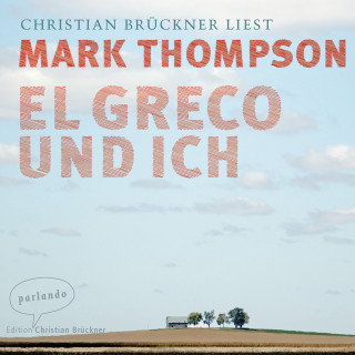 Mark Thompson: El Greco und ich (Ungekürzte Lesung)