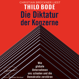 Thilo Bode: Die Diktatur der Konzerne - Wie globale Unternehmen uns schaden und die Demokratie zerstören (Ungekürzte Lesung)