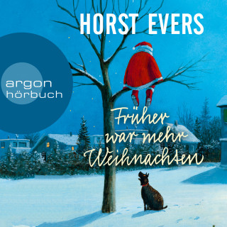 Horst Evers: Früher war mehr Weihnachten (Ungekürzte Autorenlesung)