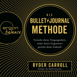 Ryder Carroll: Die Bullet-Journal-Methode - Verstehe deine Vergangenheit, ordne deine Gegenwart, gestalte deine Zukunft (Gekürzte Lesung)