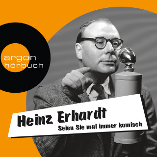 Heinz Erhardt: Seien Sie mal immer komisch - Geschichten, Gedichte und Lieder (Ungekürzte Lesung mit Musik)