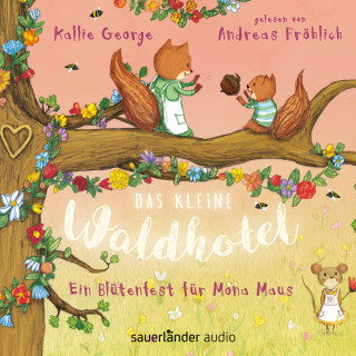 Kallie George: Das kleine Waldhotel - Ein Blütenfest für Mona Maus (Ungekürzte Lesung)