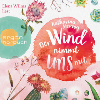 Katharina Herzog: Der Wind nimmt uns mit (Ungekürzte Lesung)