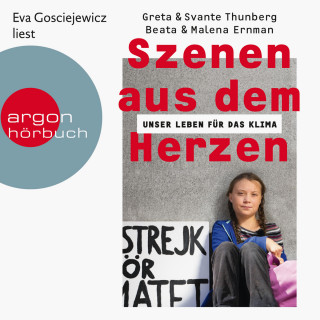 Greta Thunberg, Svante Thunberg, Malena Ernman: Szenen aus dem Herzen - Unser Leben für das Klima (Ungekürzte Lesung)