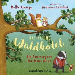 Kallie George: Das kleine Waldhotel - Ein Sommergast für Mona Maus (Ungekürzte Lesung mit Musik)