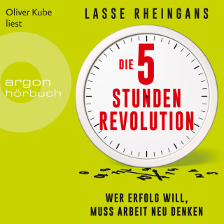 Lasse Rheingans: Die 5-Stunden-Revolution - Wer Erfolg will, muss Arbeit neu denken (Ungekürzte Lesung)