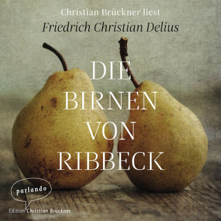 Friedrich Christian Delius: Die Birnen von Ribbeck (Ungekürzte Lesung)