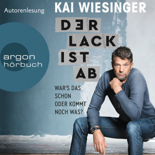 Kai Wiesinger: Der Lack ist ab - War's das schon oder kommt noch was? (Autorisierte Lesefassung)