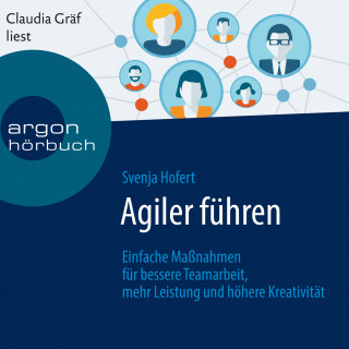 Svenja Hofert: Agiler führen - Einfache Maßnahmen für bessere Teamarbeit, mehr Leistung und höhere Kreativität (Ungekürzte Lesung)