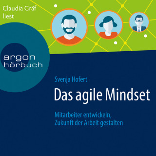 Svenja Hofert: Das agile Mindset - Mitarbeiter entwickeln, Zukunft der Arbeit gestalten (Ungekürzte Lesung)