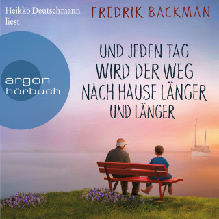 Fredrik Backman: Und jeden Tag wird der Weg nach Hause länger und länger - Anselm Grün begegnen (Ungekürzte Lesung)