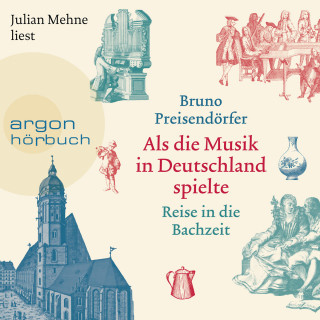 Bruno Preisendörfer: Als die Musik in Deutschland spielte - Reise in die Bachzeit (Ungekürzte Lesung)