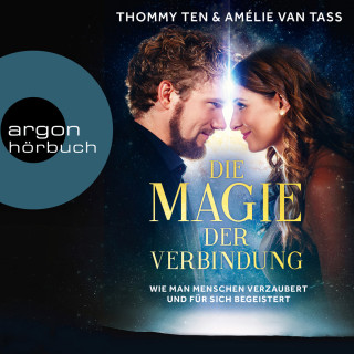 Thommy Ten, Amélie van Tass: Die Magie der Verbindung - Wie man Menschen verzaubert und für sich begeistert (Ungekürzte Lesung)
