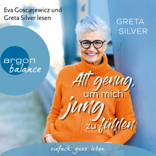 Greta Silver: Alt genug, um mich jung zu fühlen (Gekürzte Lesefassung)