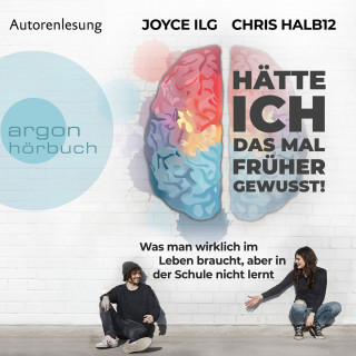 Joyce Ilg, Chris Halb12: Hätte ich das mal früher gewusst! - Was man wirklich im Leben braucht, aber in der Schule nicht lernt (Ungekürzte Autorinnenlesung)