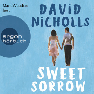David Nicholls: Sweet Sorrow - Weil die erste Liebe unvergesslich ist (ungekürzt)