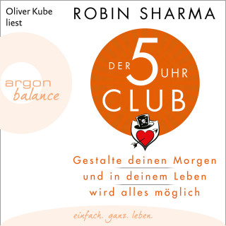 Robin Sharma: Der 5-Uhr-Club - Gestalte deinen Morgen und in deinem Leben wird alles möglich (Ungekürzte Lesung)