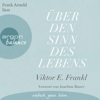 Viktor E. Frankl: Über den Sinn des Lebens (Ungekürzte Lesung)