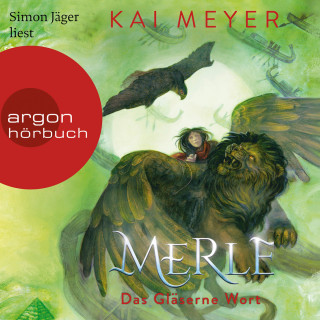 Kai Meyer: Merle. Das Gläserne Wort - Merle-Zyklus, Band 3 (Ungekürzte Lesung)
