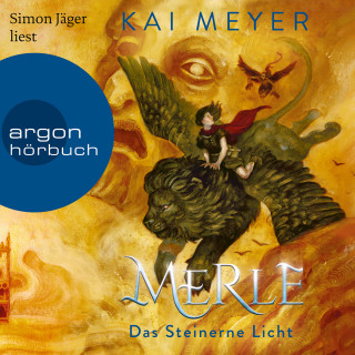 Kai Meyer: Merle. Das Steinerne Licht - Merle-Zyklus, Band 2 (Ungekürzte Lesung)