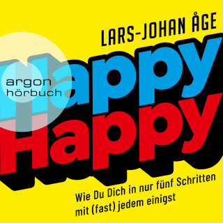 Lars Johan Åge: Happy Happy - Wie Sie sich in nur fünf Schritten mit (fast) jedem einigen (Ungekürzte Lesung)