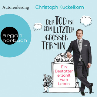 Christoph Kuckelkorn: Der Tod ist dein letzter großer Termin - Ein Bestatter erzählt vom Leben (Autorenlesung)