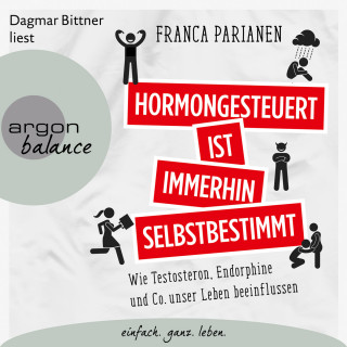 Franca Parianen: Hormongesteuert ist immerhin selbstbestimmt - Wie Testosteron, Endorphine und Co. unser Leben beeinflussen (Ungekürzte Lesung)