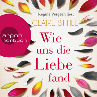 Claire Stihlé: Wie uns die Liebe fand (Ungekürzte Lesung)