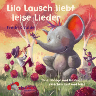 Fredrik Vahle: Lilo Lausch liebt leise Lieder (Töne, Klänge und Gesänge zwischen laut und leise)