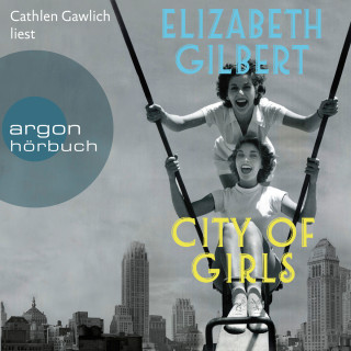 Elizabeth Gilbert: City of Girls (Ungekürzte Lesung)