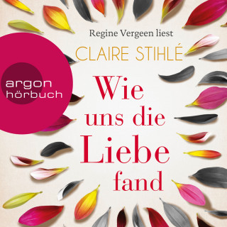 Claire Stihlé: Wie uns die Liebe fand (Gekürzte Lesung)