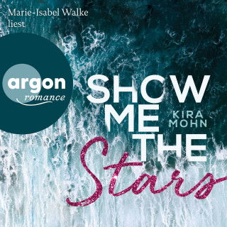 Kira Mohn: Show Me the Stars - Leuchtturm-Trilogie, Band 1 (Ungekürzte Lesung)