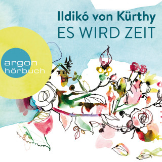 Ildikó von Kürthy: Es wird Zeit (Ungekürzte Autorinnenlesung)