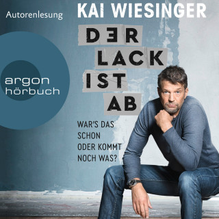 Kai Wiesinger: Der Lack ist ab - War's das schon oder kommt noch was? (Ungekürzte Autorenlesung)