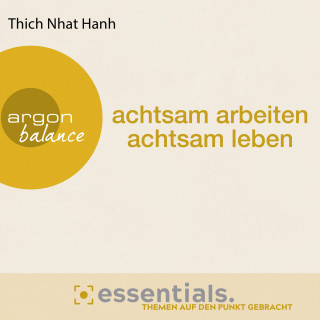 Thich Nhat Hanh: Achtsam arbeiten, achtsam leben - Der buddhistische Weg zu einem erfüllten Tag (Gekürzte Lesefassung)