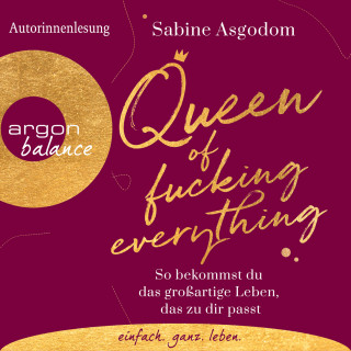 Sabine Asgodom: Queen of Fucking Everything - So bekommst du das großartige Leben, das zu dir passt (Autorinnenlesung)