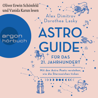 Dorothea Lasky, Alex Dimitrov: Astro-Guide für das 21. Jahrhundert - Mit den Astro Poets verstehen, wie die Sternzeichen ticken (Ungekürzte Lesung)