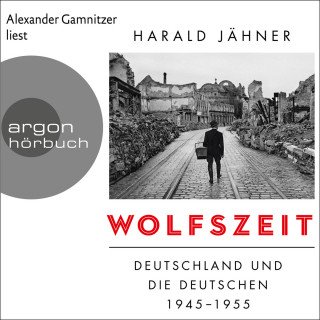 Harald Jähner: Wolfszeit - Deutschland und die Deutschen 1945 - 1955 (Ungekürzte Lesung)