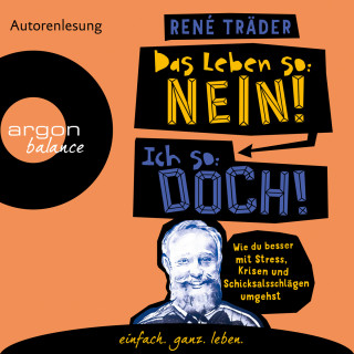 René Träder: Das Leben so: nein! Ich so: doch! - Wie du besser mit Stress, Krisen und Schicksalsschlägen umgehst (Ungekürzte Lesung)